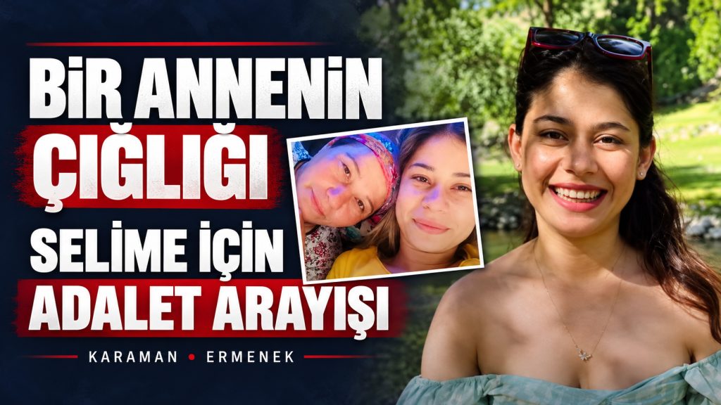 Bir Annenin Çığlığı: Selime’nin Ölümündeki Sorulara Yanıt Arıyor