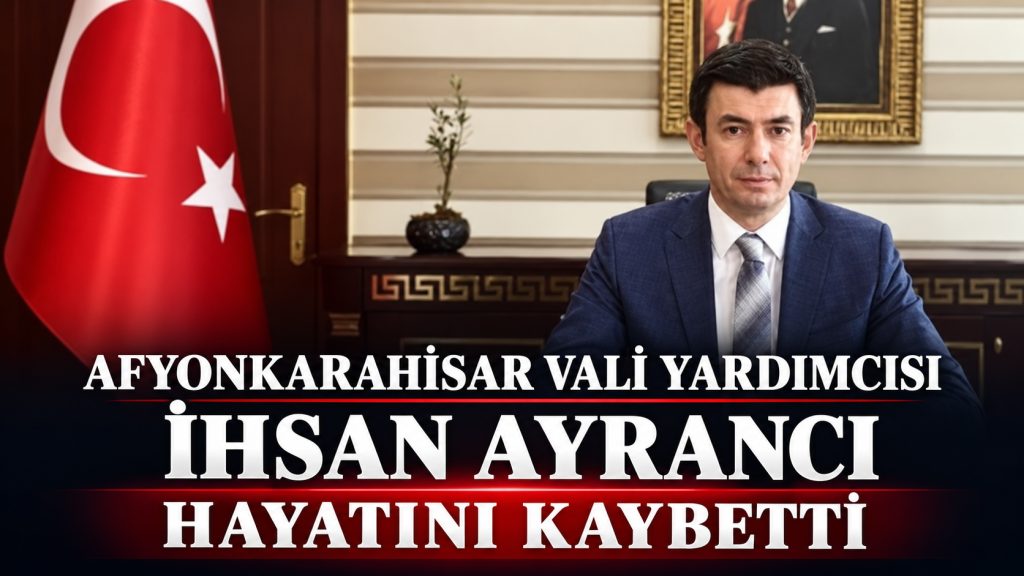 Afyonkarahisar’da Acı Haber: Vali Yardımcısı İhsan Ayrancı Hayatını Kaybetti